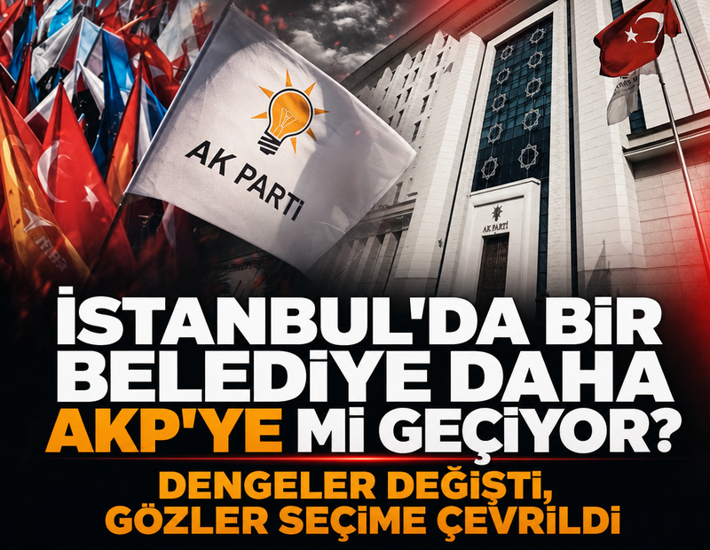 İstanbul'da bir belediye daha AKP'ye mi geçiyor? Dengeler değişti, gözler seçime çevrildi