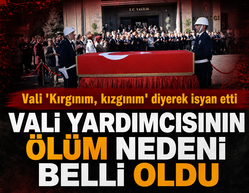 Vali yardımcısının ölüm nedeni belli oldu!