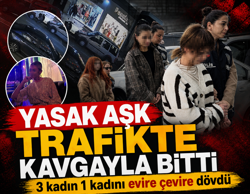 Yasak aşk trafikte kavgayla bitti: 3 kadın 1 kadını evire çevire dövdü