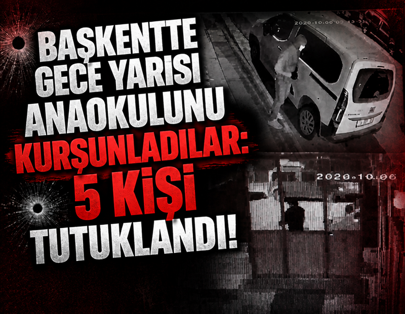 Başkentte gece yarısı anaokulunu kurşunladılar: 5 kişi tutuklandı!