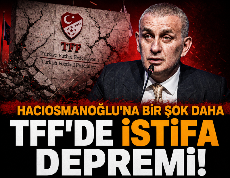 TFF'de istifa depremi! Hacıosmanoğlu'na bir şok daha