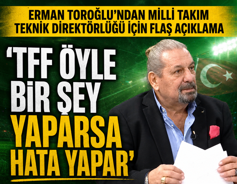 Erman Toroğlu'ndan TFF'ye Arda Turan uyarısı! 'Öyle bir hata yaparsa'