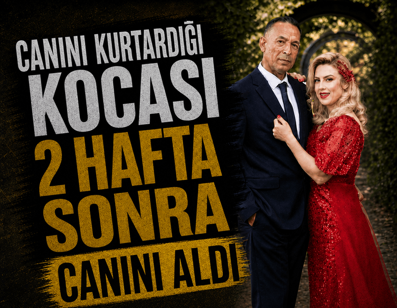 Canını kurtardığı kocası 2 hafta sonra canını aldı