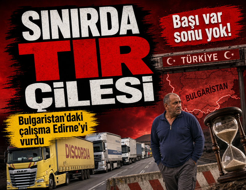 Bulgaristan'daki çalışma Edirne'yi vurdu: Tır kuyruğu 30 kilometreyi buldu