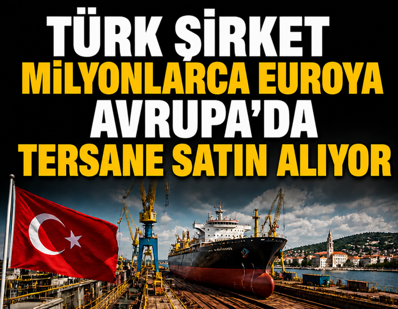 Türk şirket milyonlarca euroya Avrupa'da tersane satın alıyor