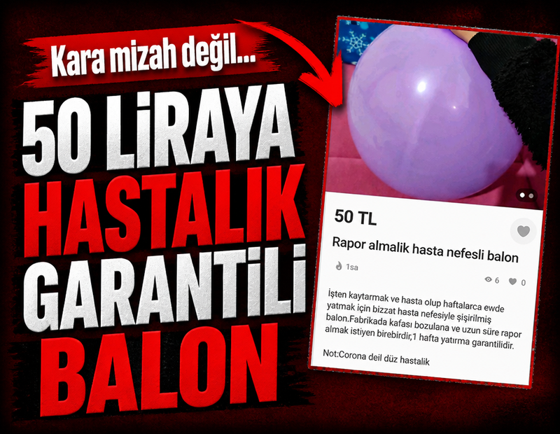 Kara mizah değil! 50 liraya hastalık garantili balon