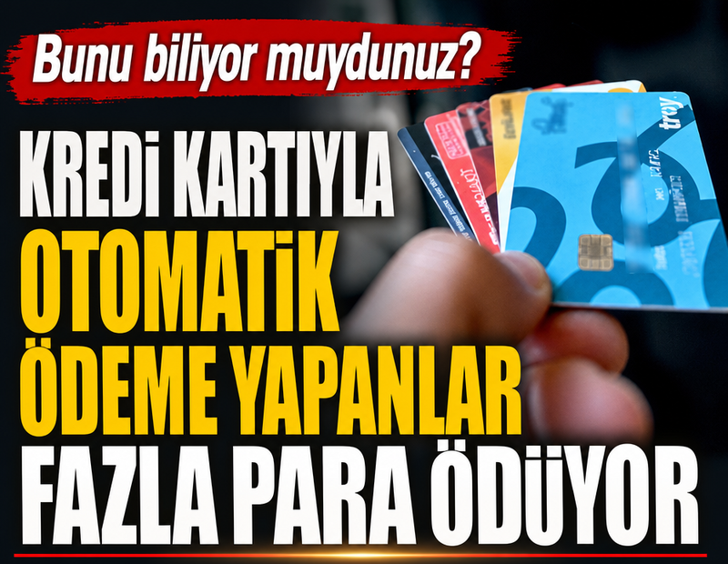 Kredi kartıyla otomatik ödeme yapanlar dikkat