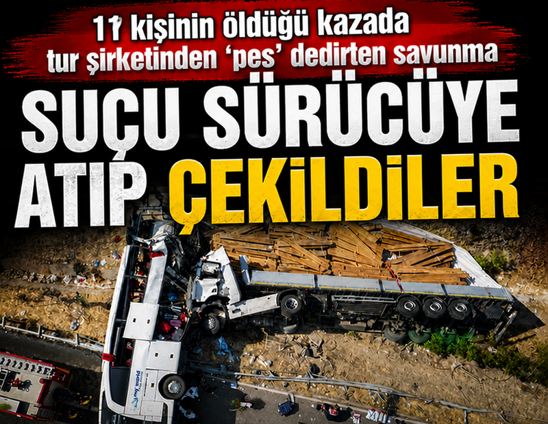 11 kişinin öldüğü kazada tur şirketinden pes dedirten savunma! Suçu sürücüye atıp çekildiler