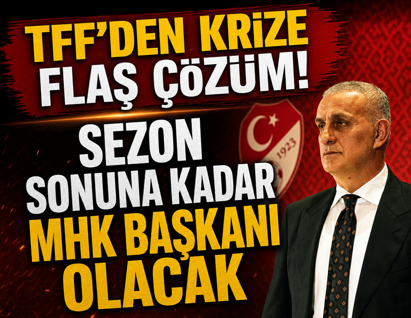 TFF krize çözümü buldu! Sezon sonuna kadar MHK Başkanı olacak