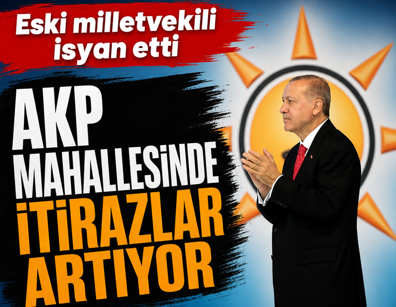 AKP mahallesinde itirazlar artıyor: Eski milletvekili isyan etti