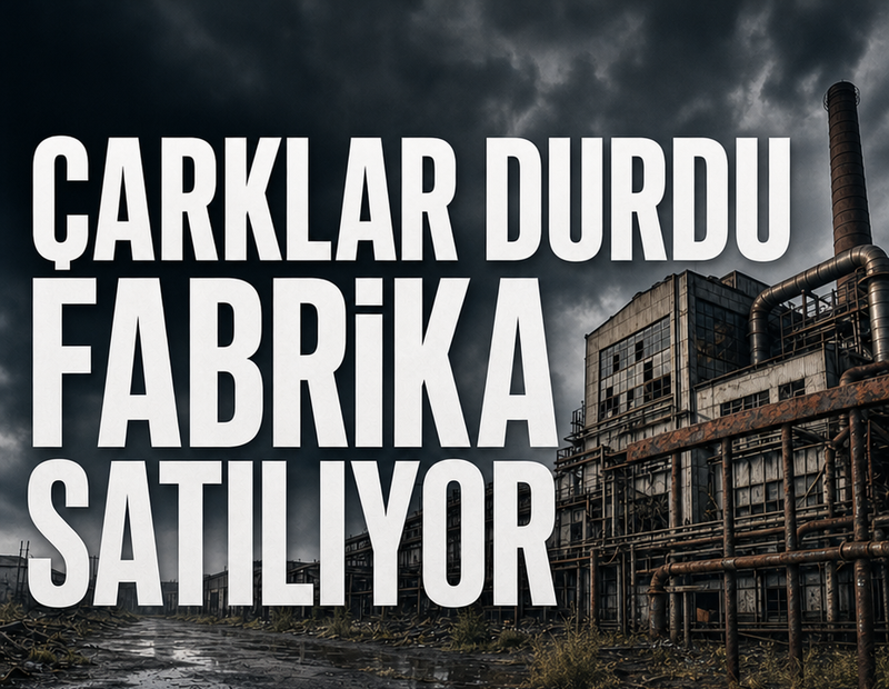 Çarklar durdu fabrika satılıyor