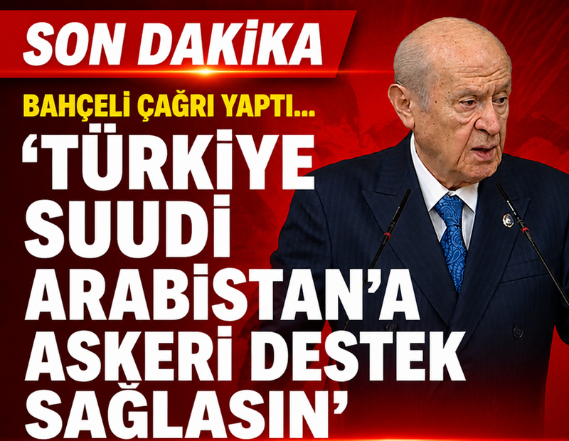 Son dakika... Bahçeli çağrı yaptı: 'Türkiye S. Arabistan'a askeri destek sağlasın'