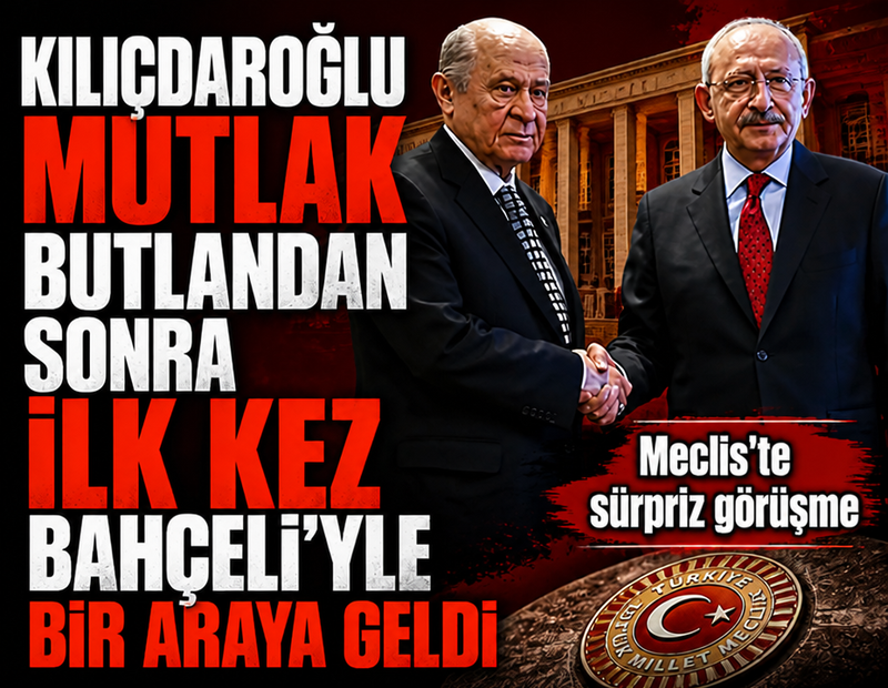 Bahçeli ile Kılıçdaroğlu'ndan sürpriz görüşme