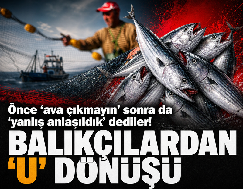 Önce ‘ava çıkmayın’ sonra da ‘yanlış anlaşıldık’ dediler! Balıkçılardan 'U' dönüşü