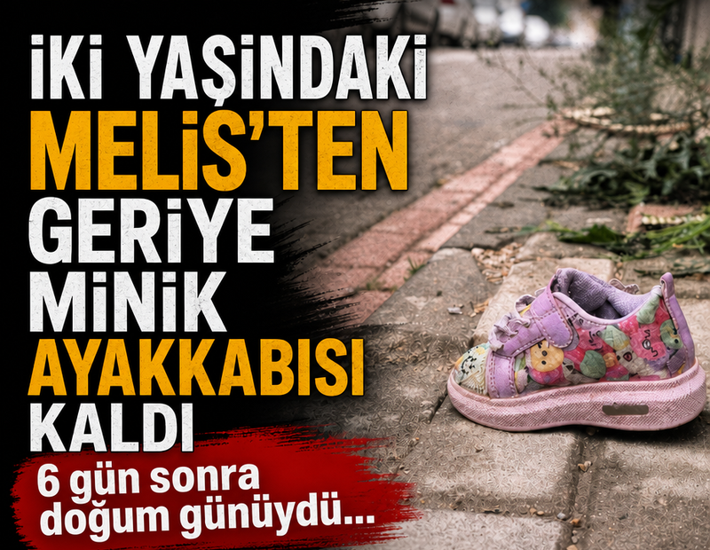 6 gün sonra doğum günüydü! 2 yaşındaki Melis kazada can verdi