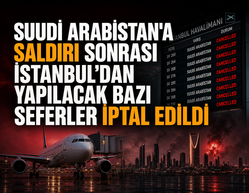Suudi Arabistan'a saldırı sonrası İstanbul’dan yapılacak bazı seferler iptal edildi