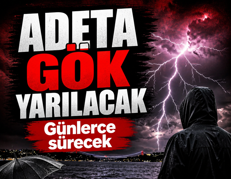 Adeta gök yarılacak! Günlerce sürecek