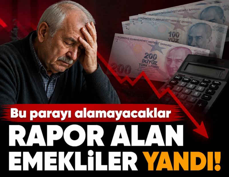 Rapor alan emekliler yandı! Bu parayı alamayacaklar