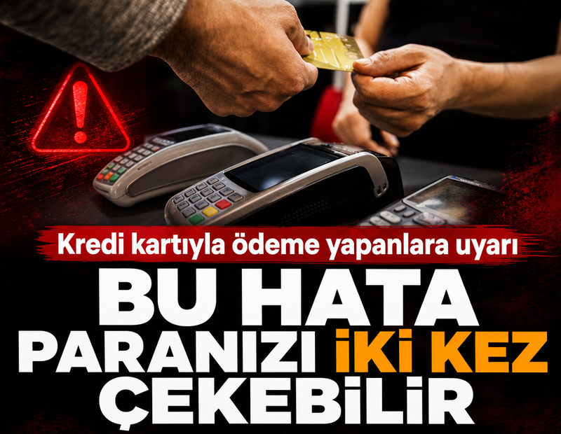 Kredi kartıyla ödeme yapanlara uyarı: Bu hata paranızı iki kez çekebilir