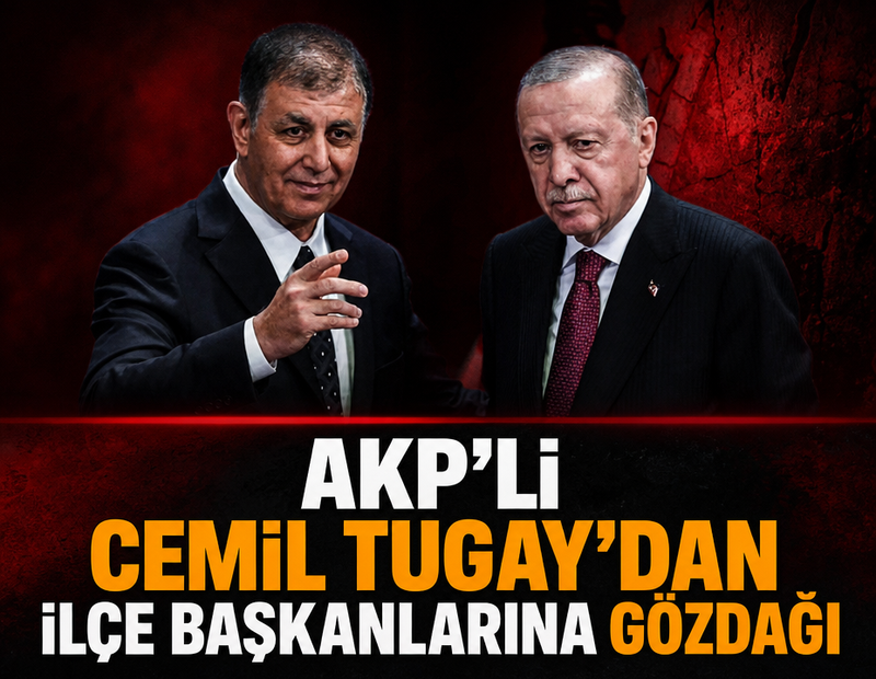 AKP'li Cemil Tugay'dan ilçe başkanlarına gözdağı