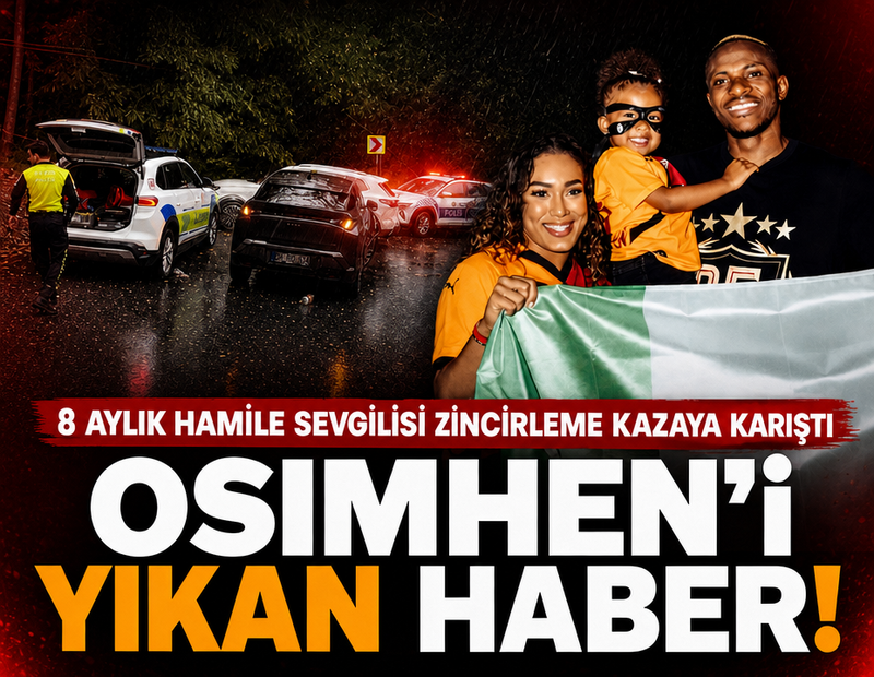 Osimhen'i yıkan haber! 8 aylık hamile sevgilisi zincirleme kazaya karıştı