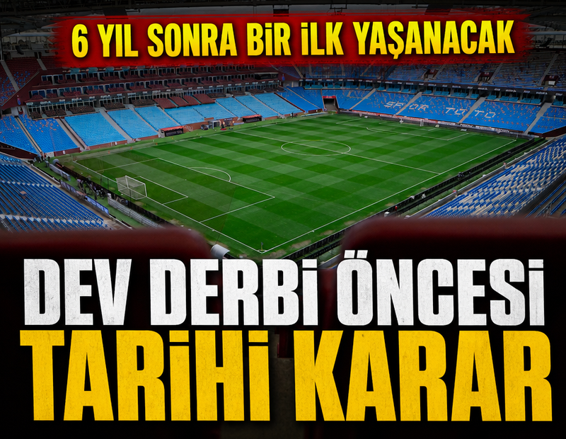 6 yıl sonra bir ilk! Dev maçta deplasman taraftarı yer alacak