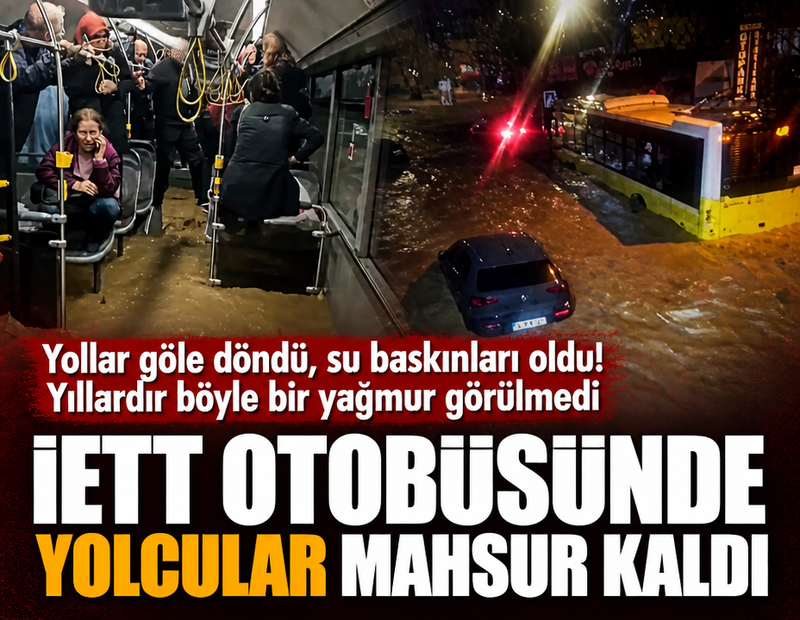 İETT otobüsünde yolcular mahsur kaldı! Yollar göle döndü, su baskınları oldu! Yıllardır böyle bir yağmur görülmedi