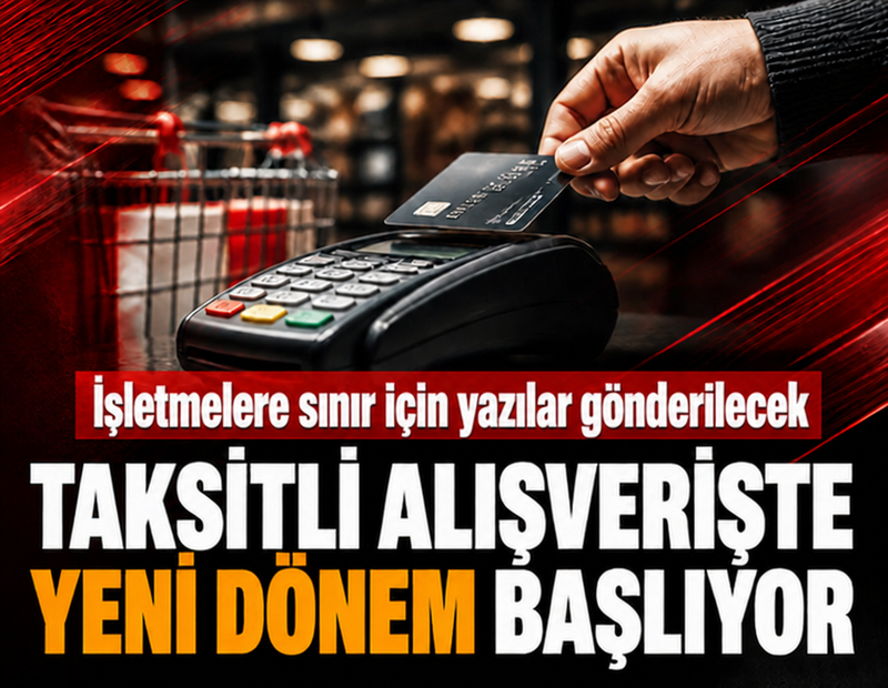 Taksitli alışverişte yeni dönem başlıyor: İşletmelere sınır için yazılar gönderilecek