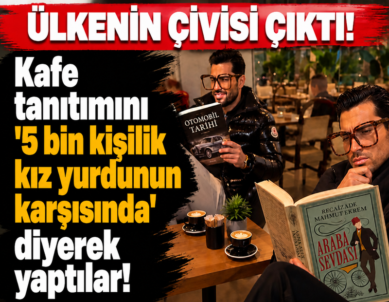 Ülkenin çivisi çıktı: Kafe tanıtımını '5 bin kişilik kız yurdunun karşısında' diyerek yaptılar