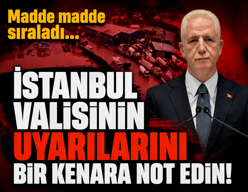 İstanbul Valisi'nin uyarılarını bir kenara not edin! Madde madde sıraladı