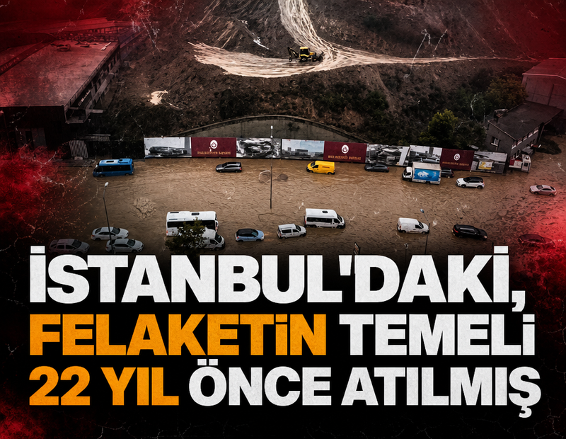 İstanbul'daki, felaketin temeli 22 yıl önce atılmış