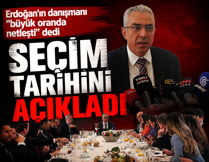Erdoğan'ın danışmanı "büyük oranda netleşti" dedi, seçim tarihini açıkladı