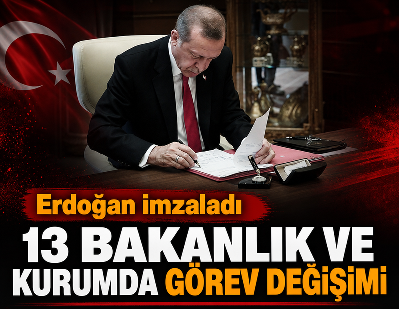Erdoğan imzaladı: 13 bakanlık ve kurumda görev değişimi!