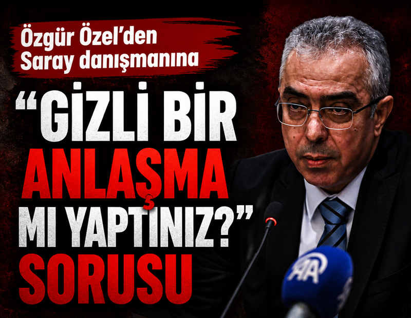 Özgür Özel'den Saray danışmanına "Gizli bir anlaşma mı yaptınız?" sorusu
