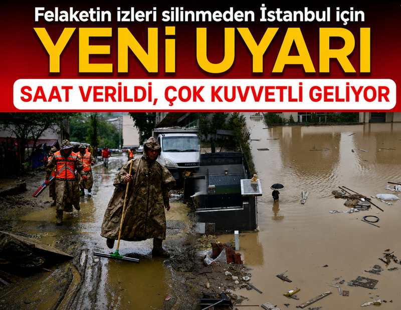 Felaketin izleri silinmeden İstanbul için yeni uyarı: Saat verildi, çok kuvvetli geliyor