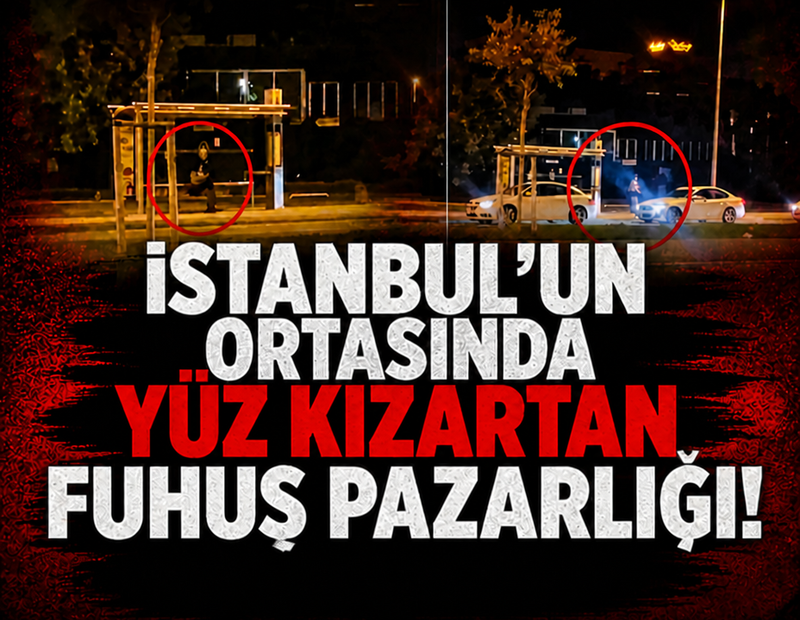 İstanbul’un ortasında yüz kızartan fuhuş pazarı