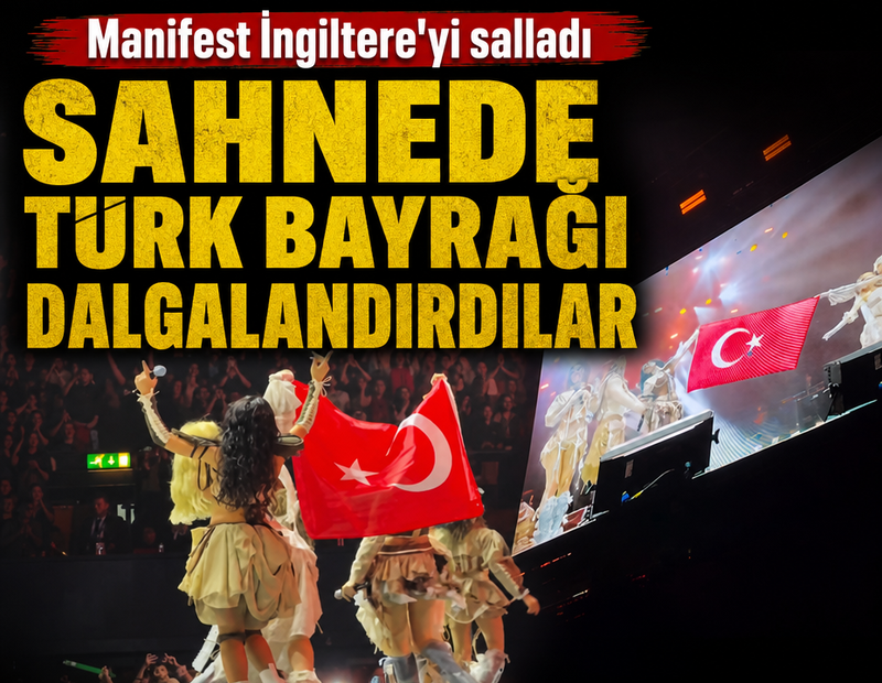 Manifest'in İngiltere konseri olay oldu: Sahnede Türk bayrağı açtılar