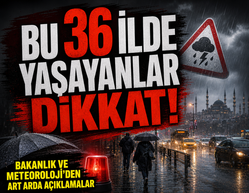 Bakanlık ve Meteoroloji'den art arda açıklamalar: Bu 36 ilde yaşayanlar dikkat!