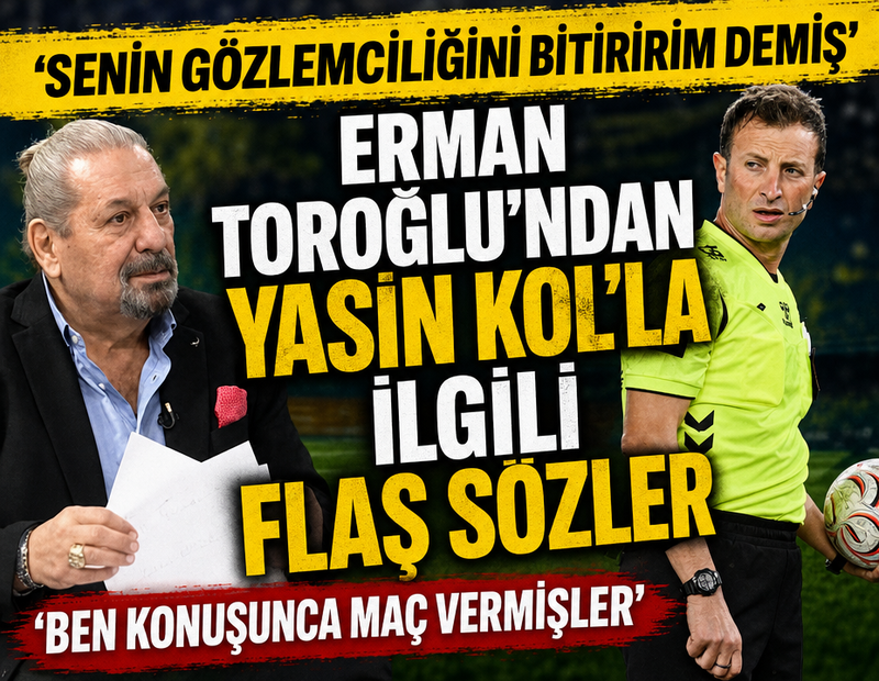 Erman Toroğlu'ndan Yasin Kol'la ilgili flaş sözler! 'Senin gözlemciliğini bitiririm demiş'
