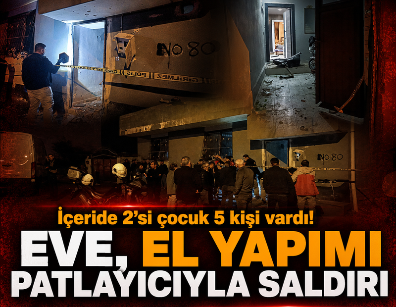 İçeride 2’si çocuk 5 kişi vardı! Eve el yapımı patlayıcıyla saldırı