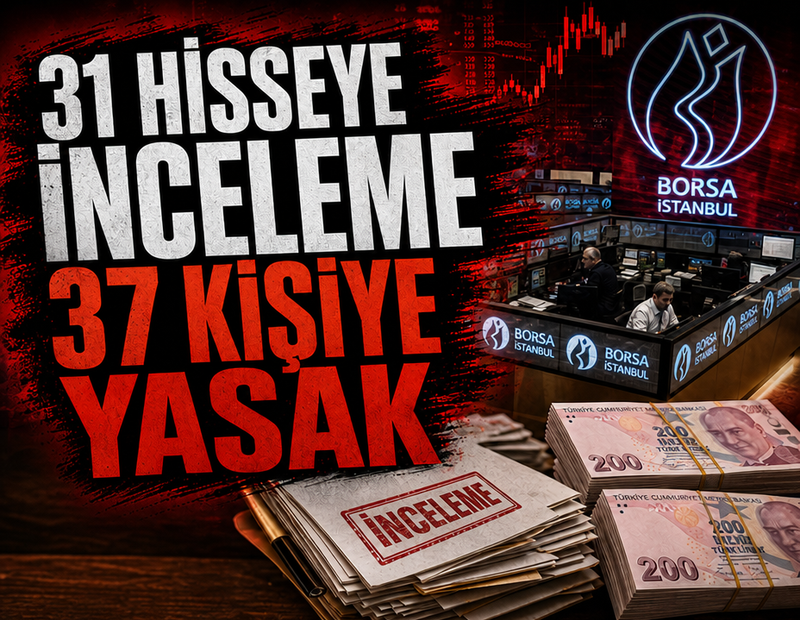 31 hisseye inceleme, 37 kişiye yasak