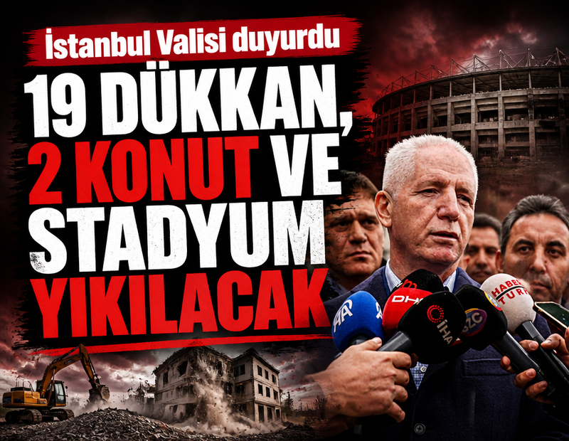 İstanbul Valisi duyurdu: 19 dükkan, 2 konut ve stadyum yıkılacak