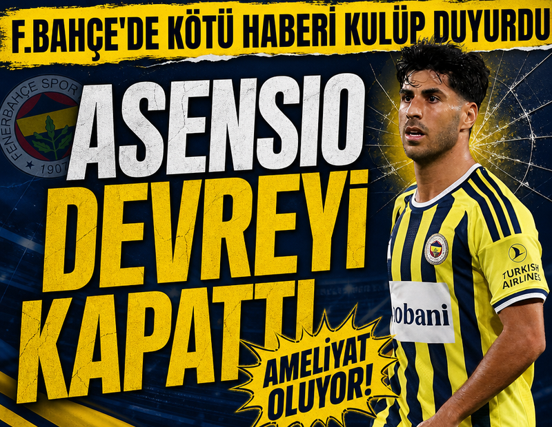 Fenerbahçe'de kötü haberi kulüp duyurdu! Asensio devreyi kapattı