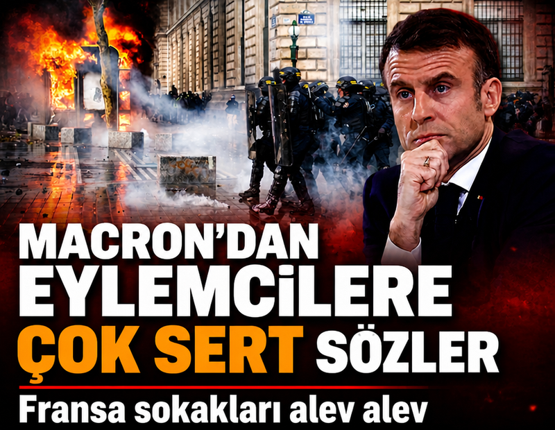 Macron'dan eylemcilere çok sert sözler: Fransa sokakları alev alev!