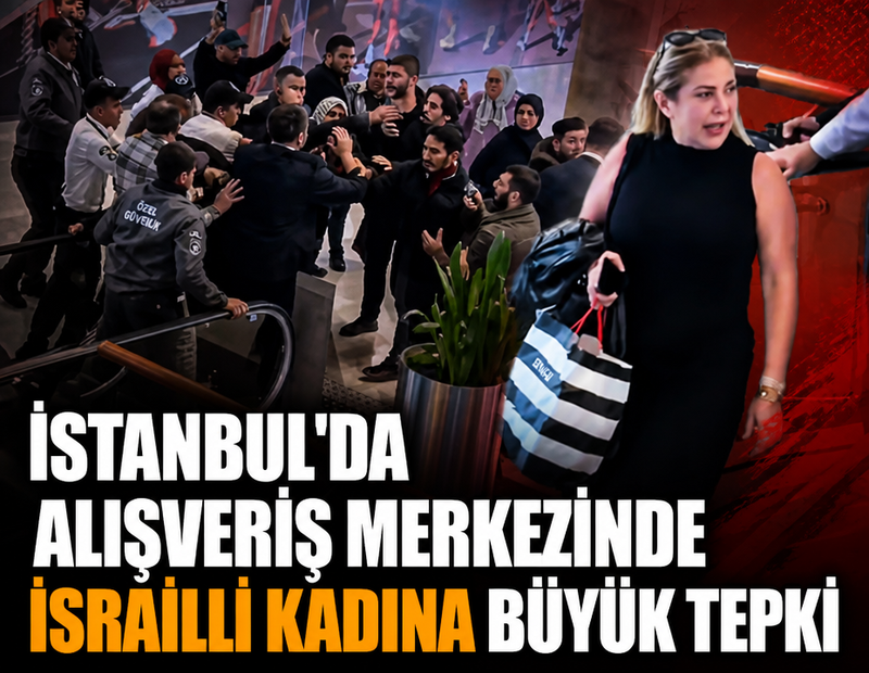 İstanbul'da alışveriş merkezinde İsrailli kadına büyük tepki