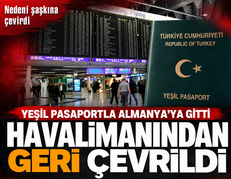 Yeşil pasaportla Almanya’ya gitti, havalimanından geri çevrildi... Nedeni şaşkına çevirdi