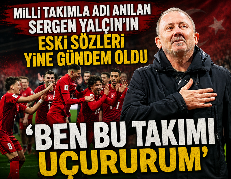 Adı Milli Takım için anılan Sergen Yalçın eski sözleri gündem oldu! 'Ben bu takımı uçururum'