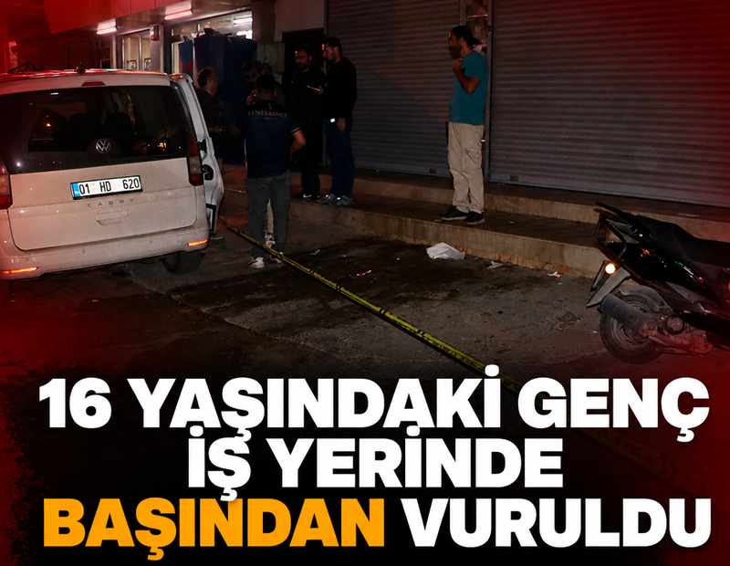 Adana’da 16 yaşındaki çocuk iş yerinde başından vuruldu