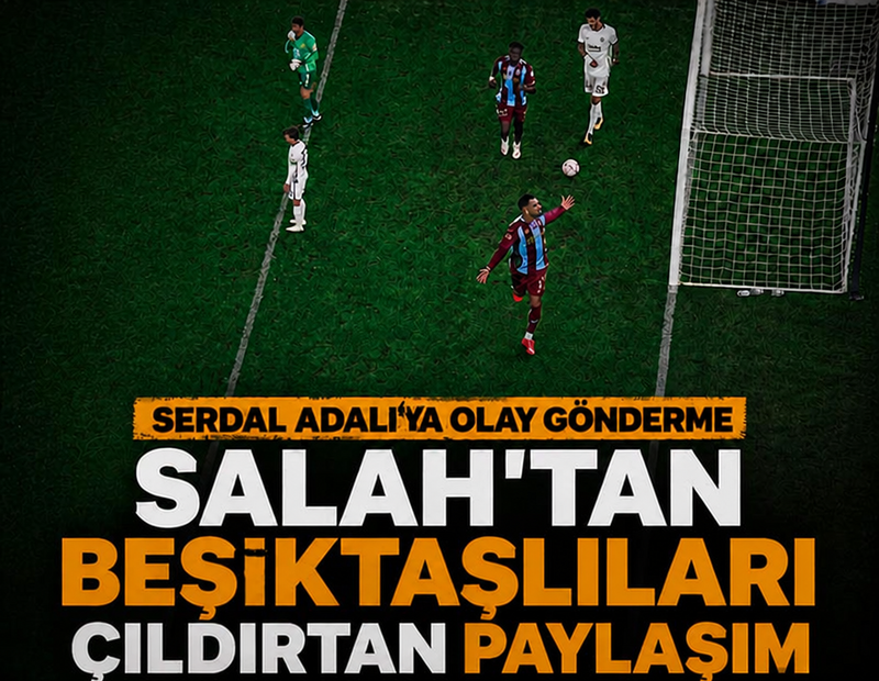 Salah'tan Serdal Adalı'ya olay gönderme: Beşiktaşlıları küplere bindirdi