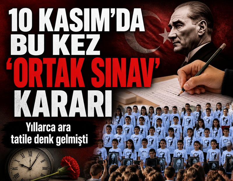 Yıllarca ara tatile denk gelen 10 Kasım için bu kez 'ortak sınav' konuldu